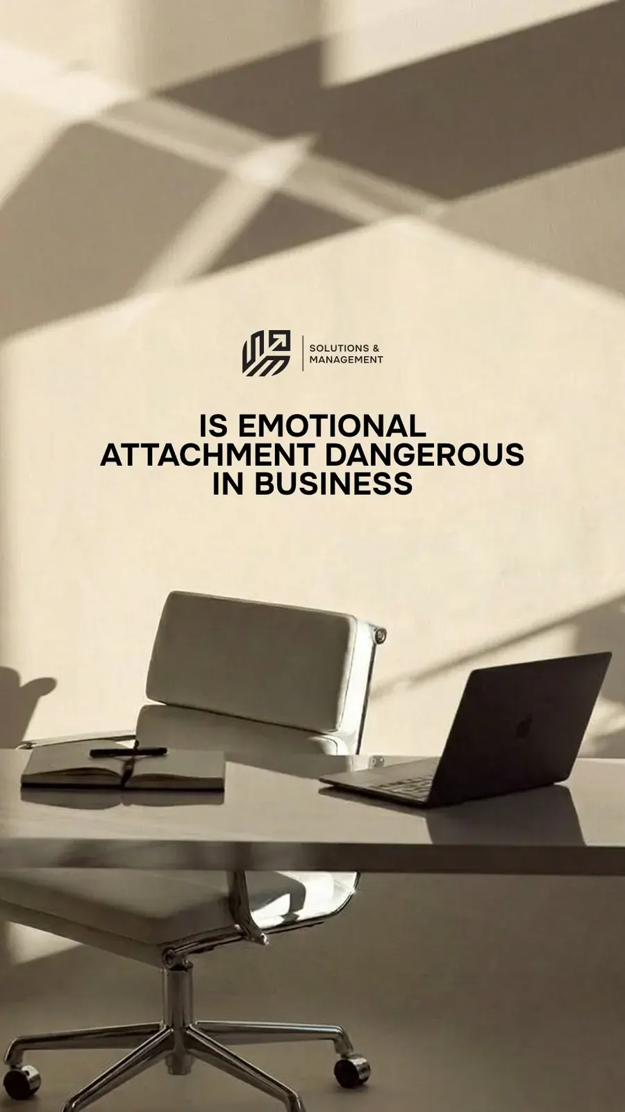 Office desk with laptop and text saying ‘Is emotional attachment dangerous in business’ by Solutions & Management Office desk with laptop and text saying ‘Is emotional attachment dangerous in business’ by Solutions & Management